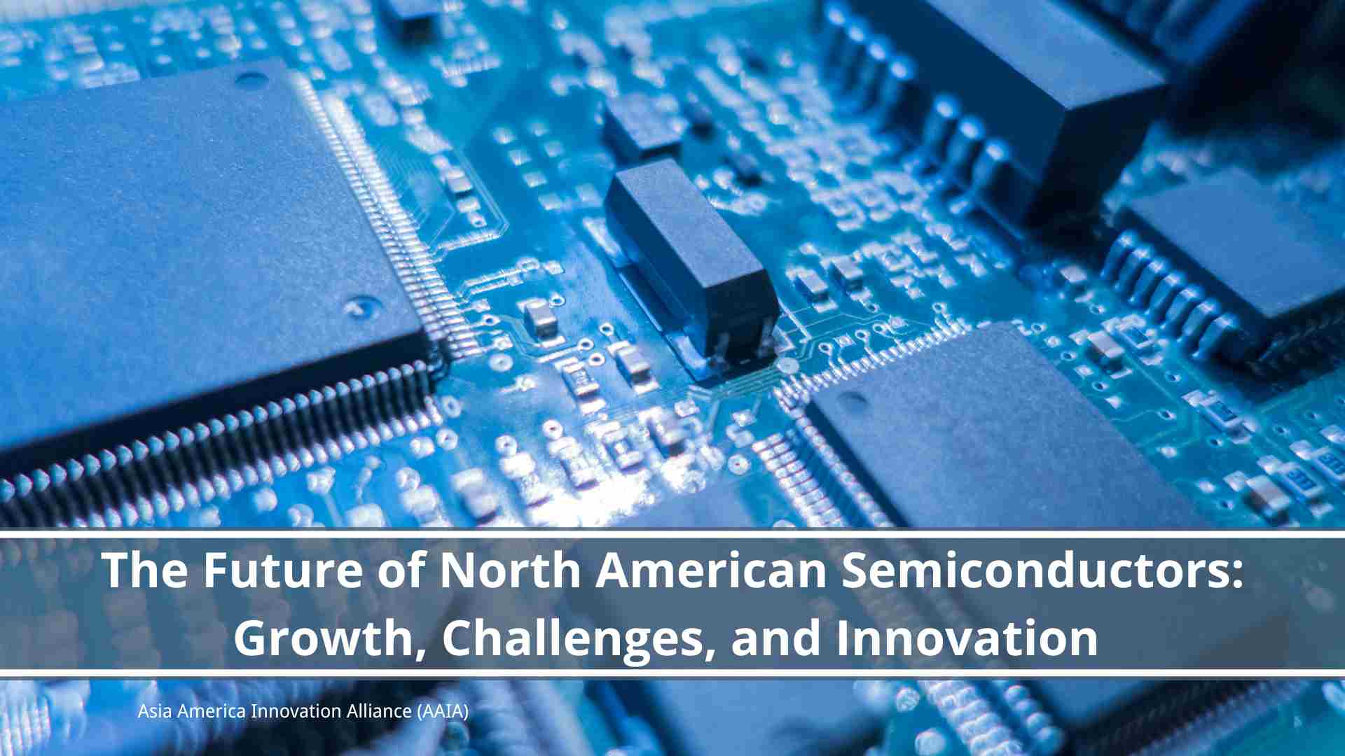 Read more about the article The Future of North American Semiconductors: Growth, Challenges, and Innovation 
