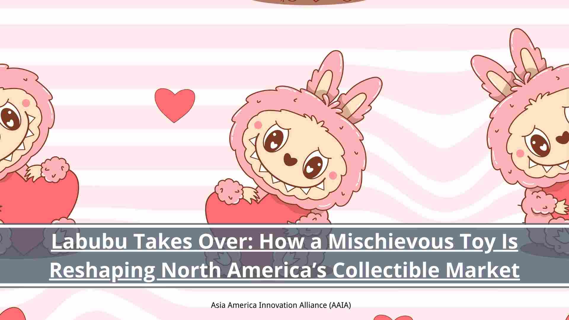 You are currently viewing Labubu Takes Over: How a Mischievous Toy Is Reshaping North America’s Collectible Market